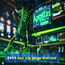 8959 bet vip paga mesmo