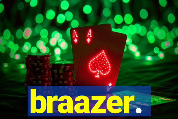 braazer.