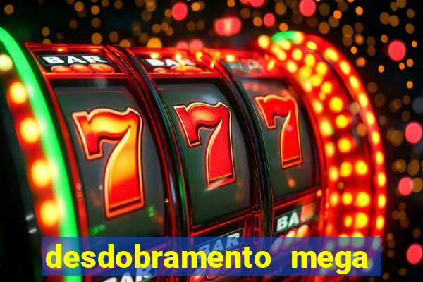 desdobramento mega sena 18 dezenas