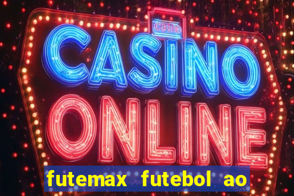 futemax futebol ao vivo hoje