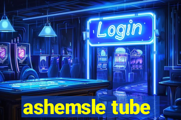 ashemsle tube