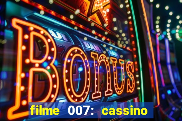 filme 007: cassino royale completo dublado