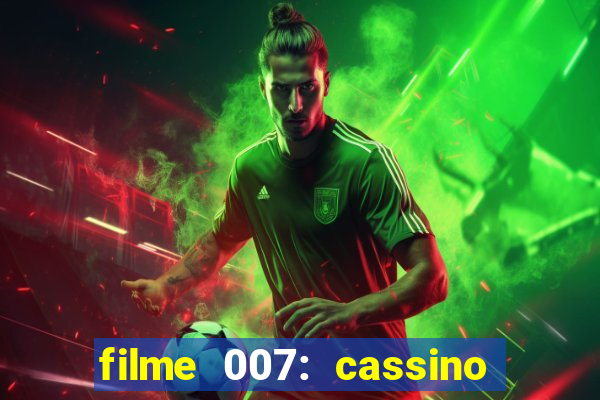 filme 007: cassino royale completo dublado