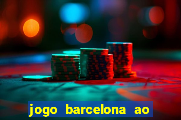 jogo barcelona ao vivo futemax