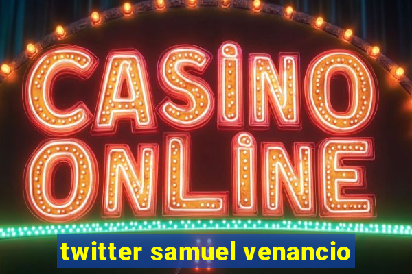 twitter samuel venancio