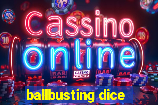 ballbusting dice