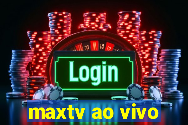 maxtv ao vivo