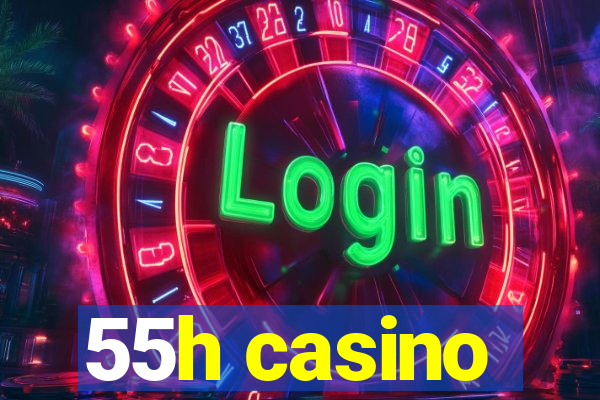 55h casino