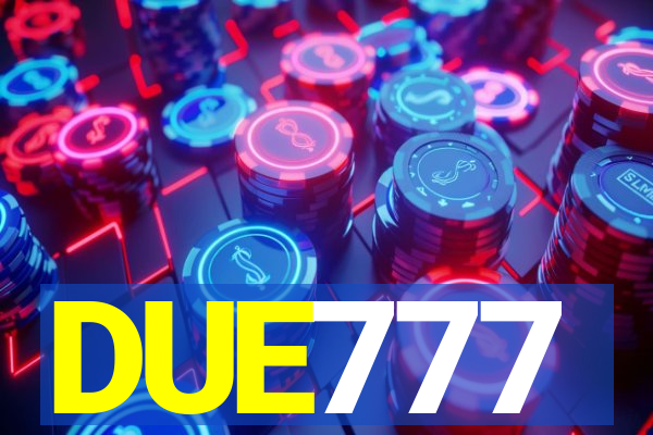 DUE777