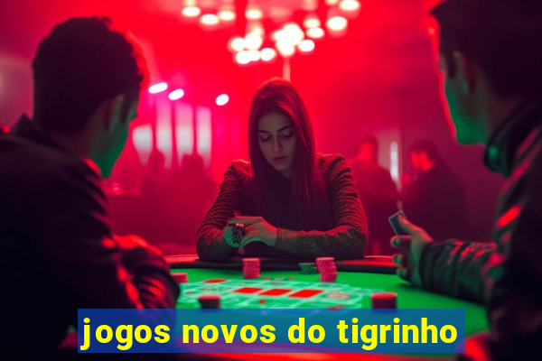 jogos novos do tigrinho