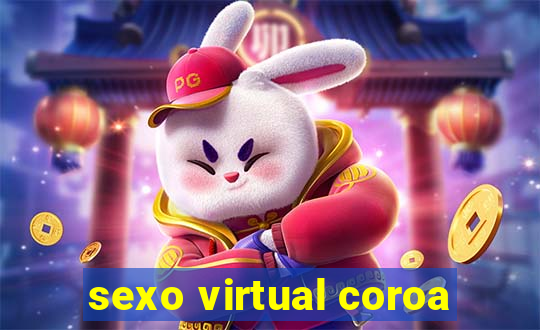 sexo virtual coroa