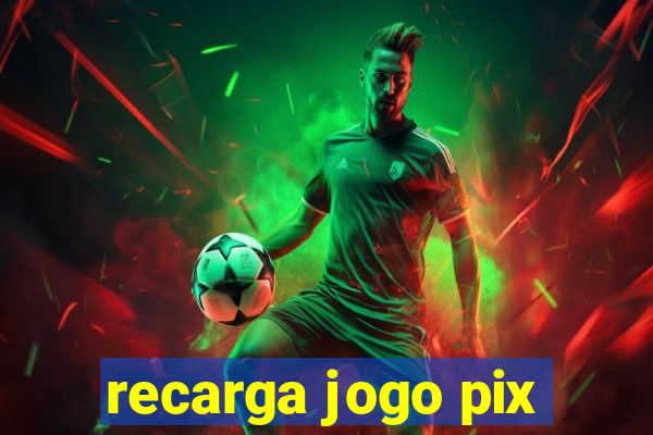 recarga jogo pix