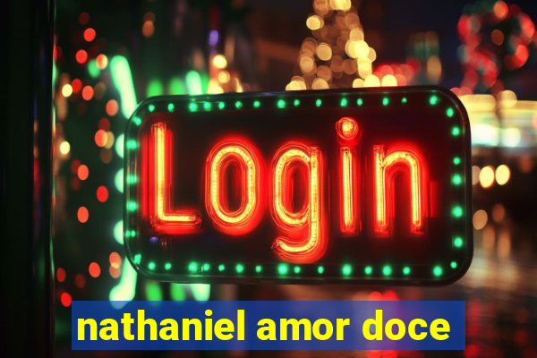 nathaniel amor doce