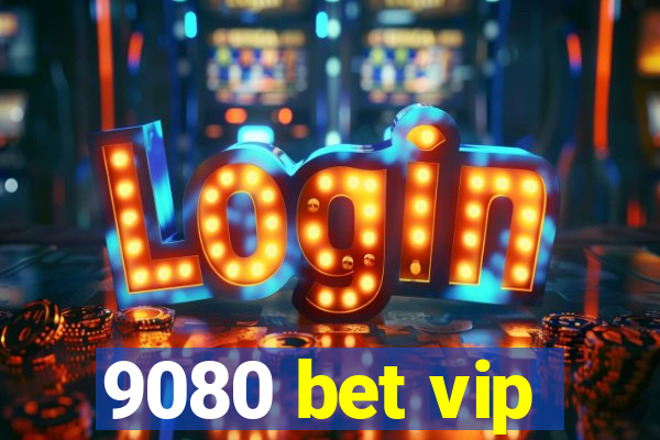 9080 bet vip