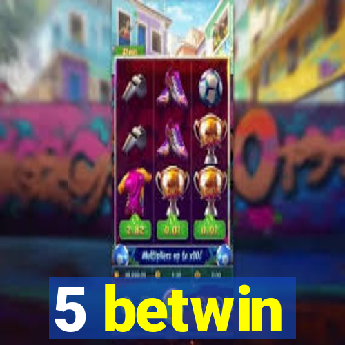 5 betwin