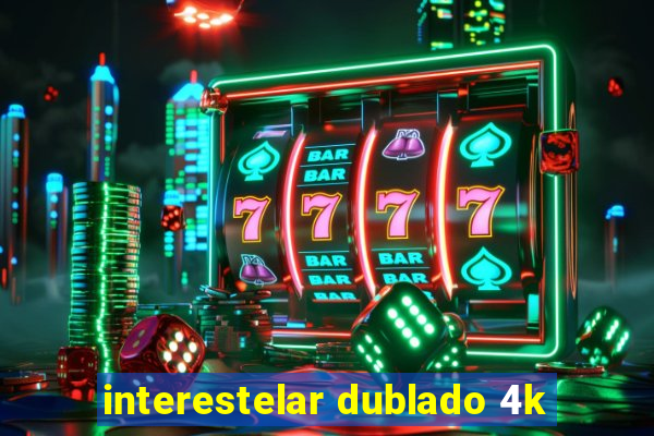 interestelar dublado 4k