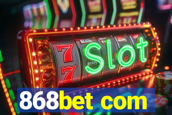 868bet com