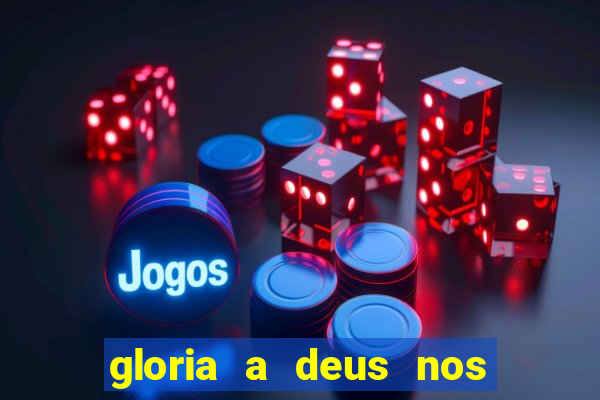 gloria a deus nos altos ceus letra