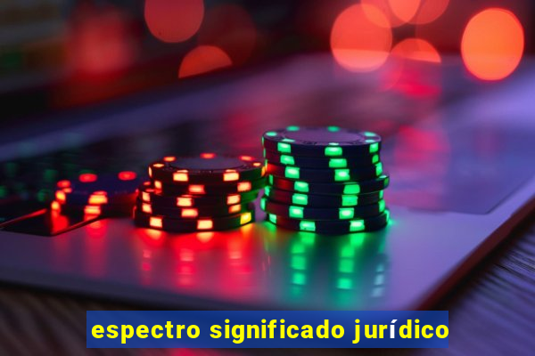 espectro significado jurídico