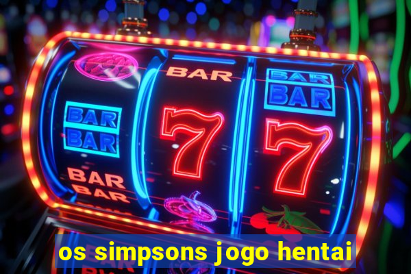 os simpsons jogo hentai