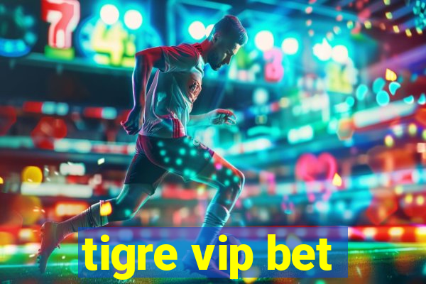 tigre vip bet