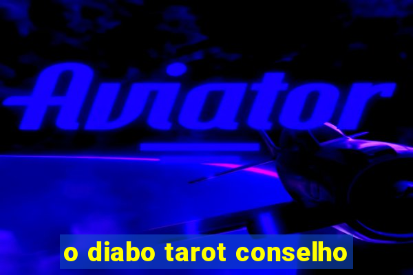 o diabo tarot conselho