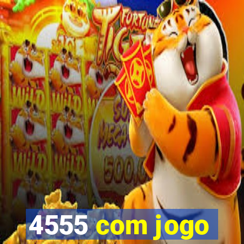 4555 com jogo