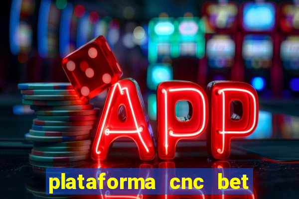 plataforma cnc bet é confiável