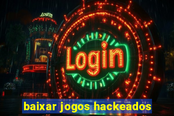 baixar jogos hackeados