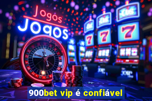 900bet vip é confiável