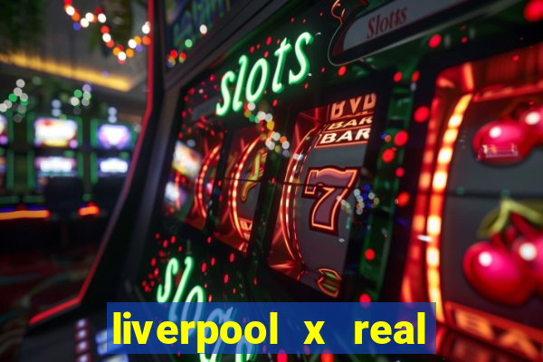 liverpool x real madrid canaisplay