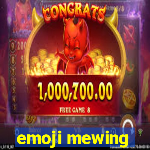 emoji mewing