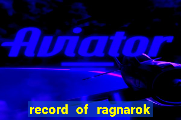 record of ragnarok 3 temporada assistir