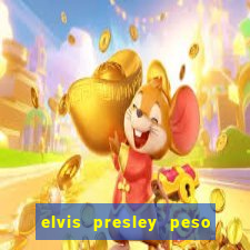 elvis presley peso e altura