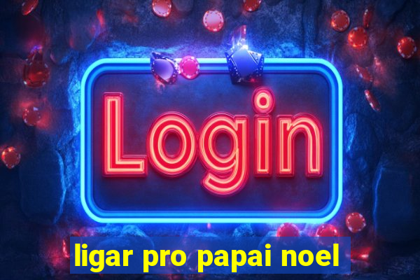 ligar pro papai noel