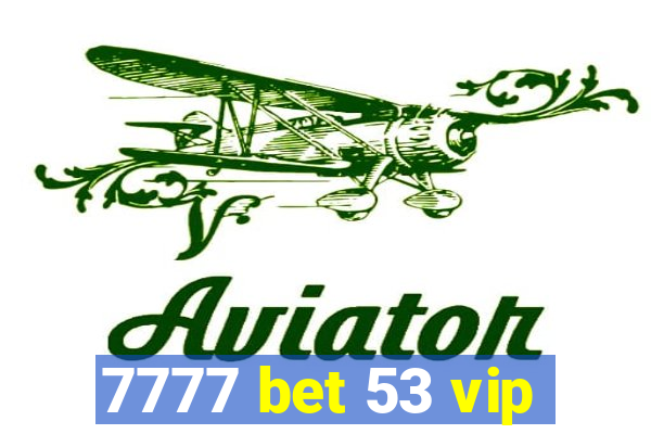 7777 bet 53 vip