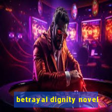 betrayal dignity novel