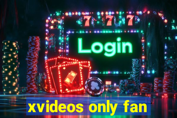 xvideos only fan