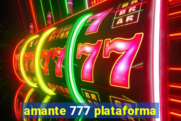 amante 777 plataforma