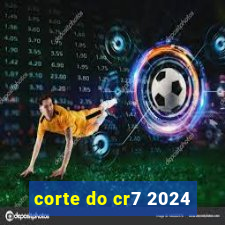 corte do cr7 2024