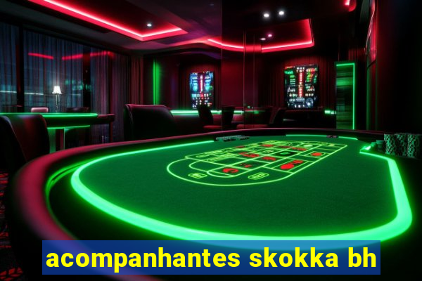 acompanhantes skokka bh