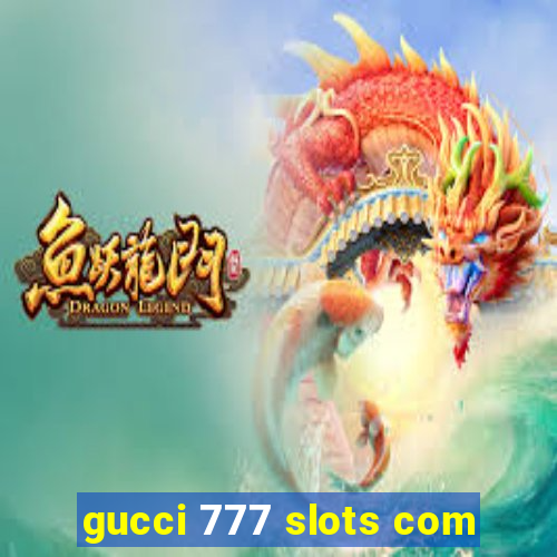 gucci 777 slots com