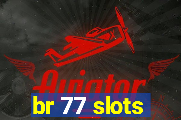 br 77 slots