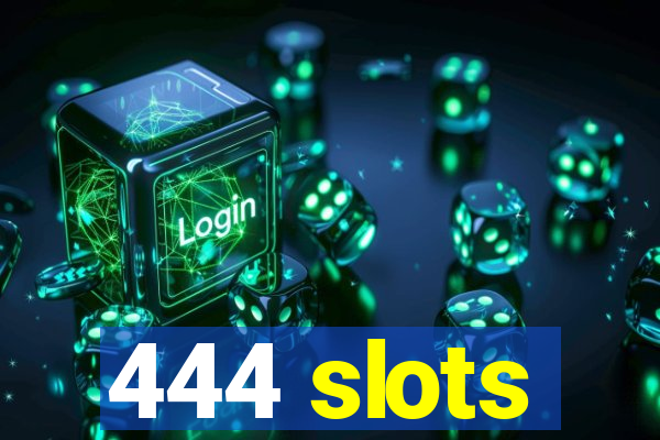 444 slots