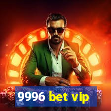 9996 bet vip