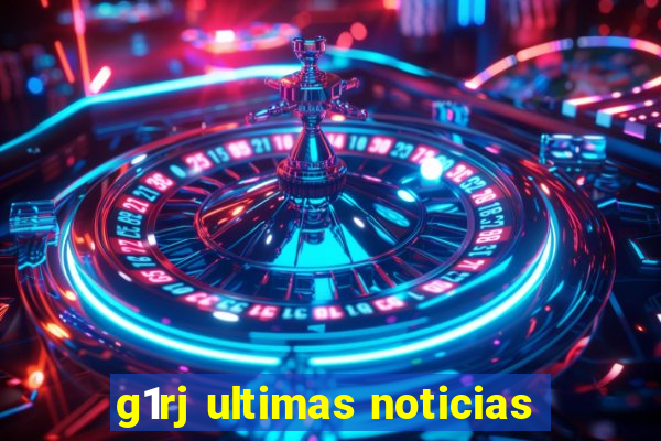 g1rj ultimas noticias