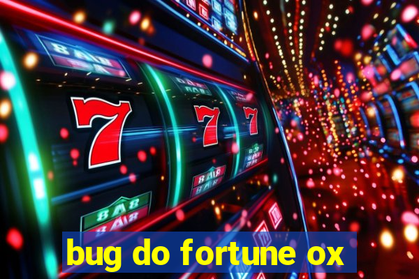 bug do fortune ox