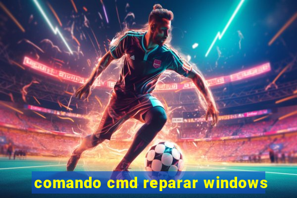 comando cmd reparar windows