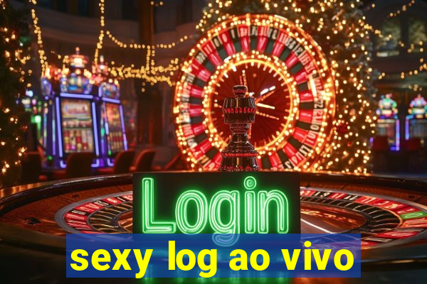 sexy log ao vivo