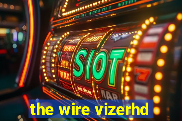 the wire vizerhd